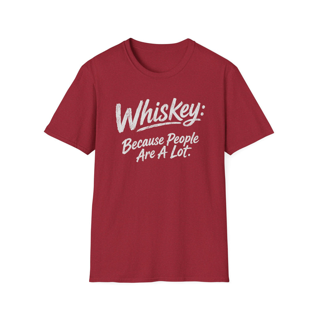 Whiskey: Because People Are A Lot T‑Shirt