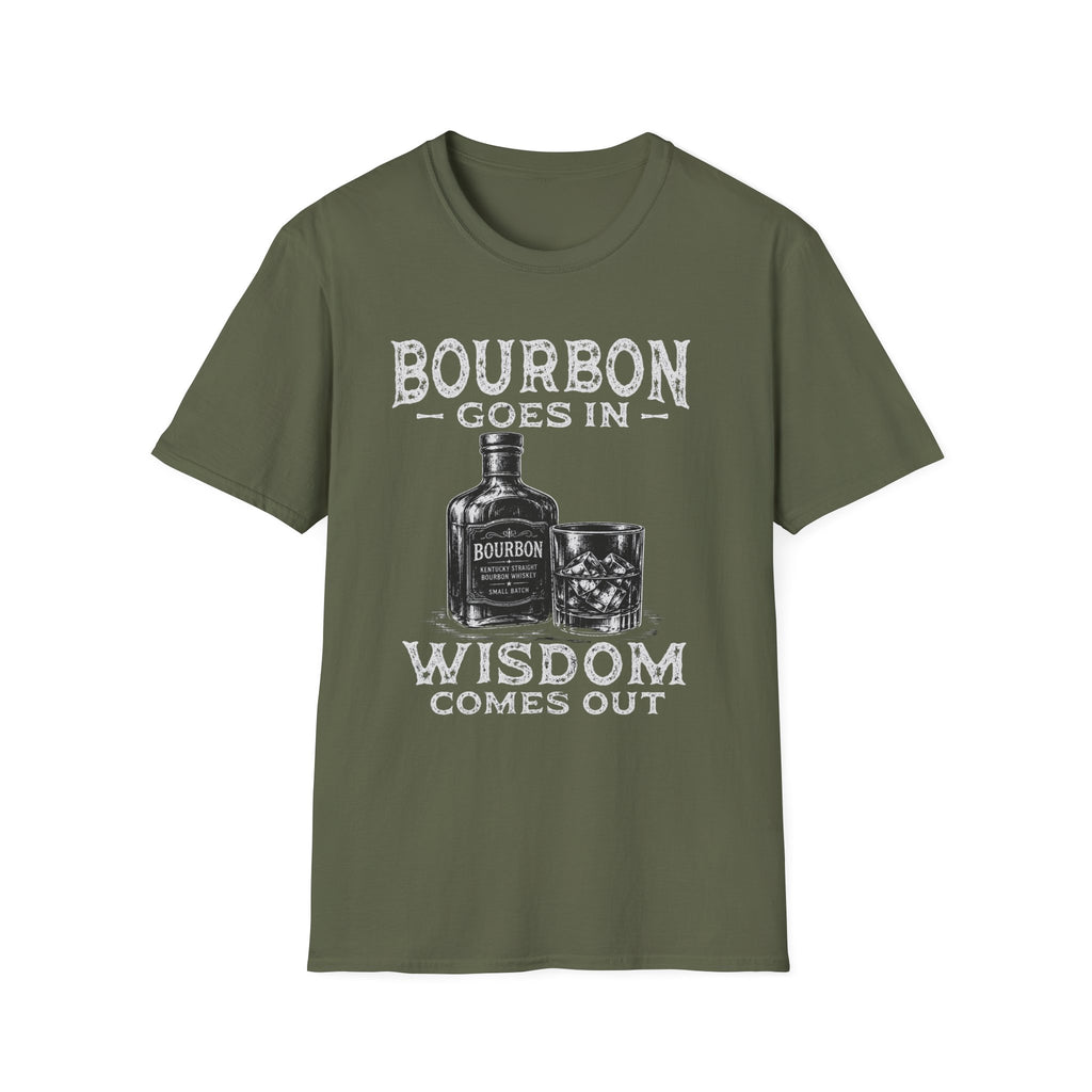 Bourbon Goes In Wisdom Comes Out T-Shirt