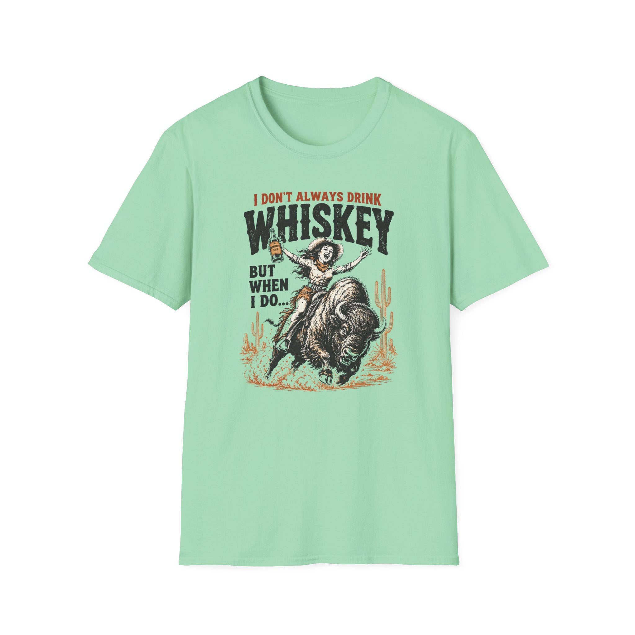 “I Don't Always Drink Whiskey But When I Do…” — Whiskey Cowgirl T-Shirt