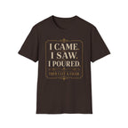 I Came. I Saw. I Poured. T‑Shirt