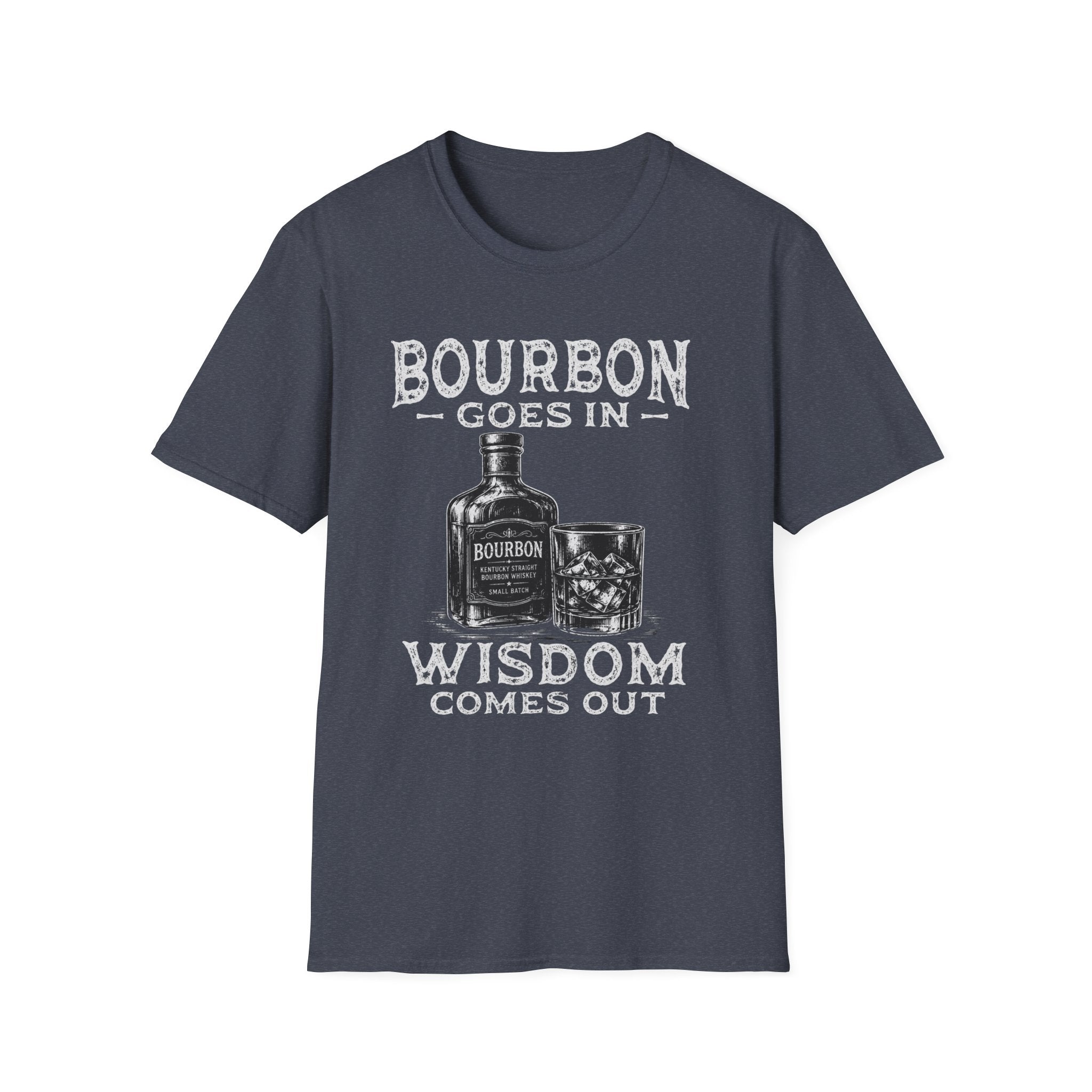 Bourbon Goes In Wisdom Comes Out T-Shirt
