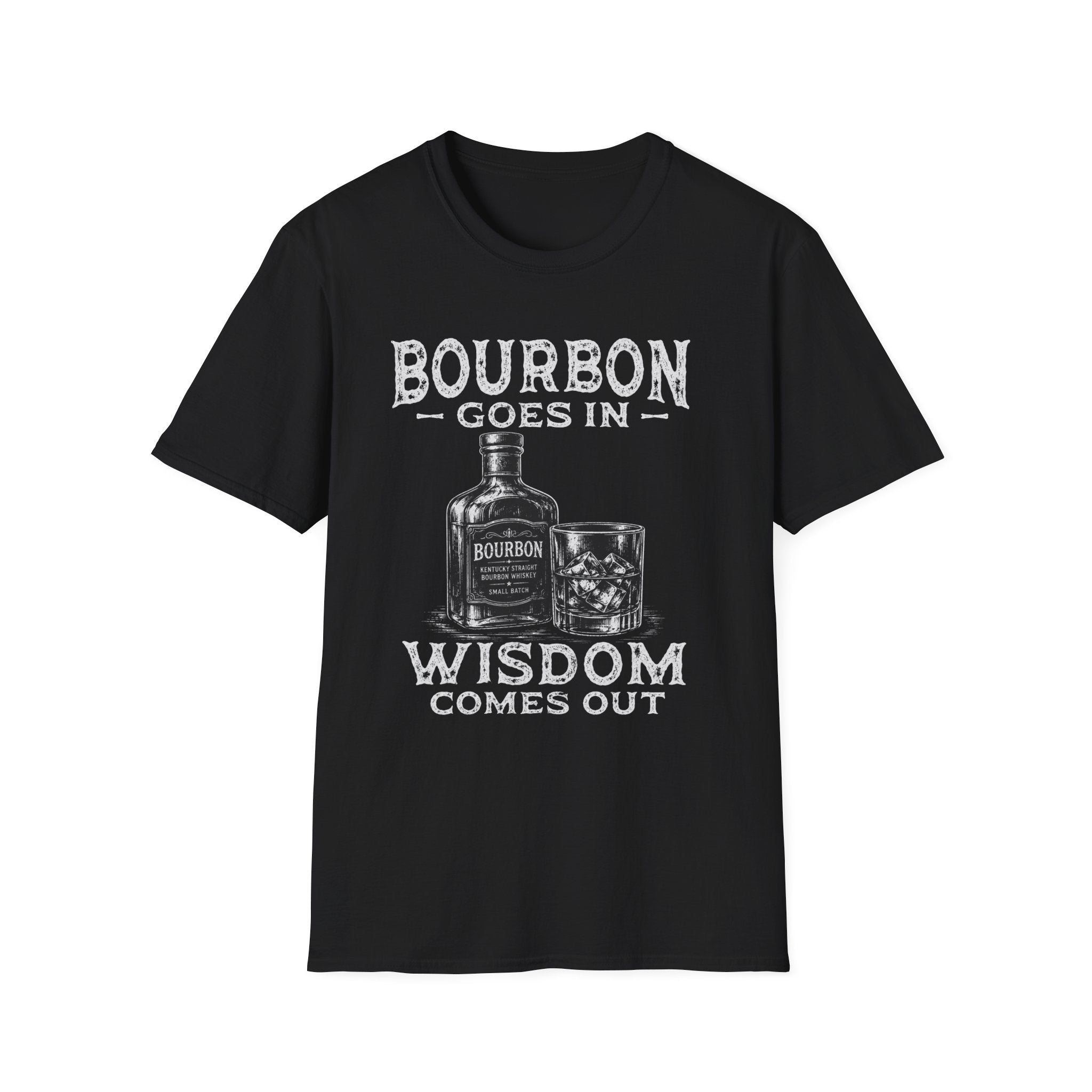 Bourbon Goes In Wisdom Comes Out T-Shirt