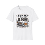 Ask Me About My Ash T-Shirt