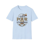I Have Pour Standards Whiskey T-Shirt