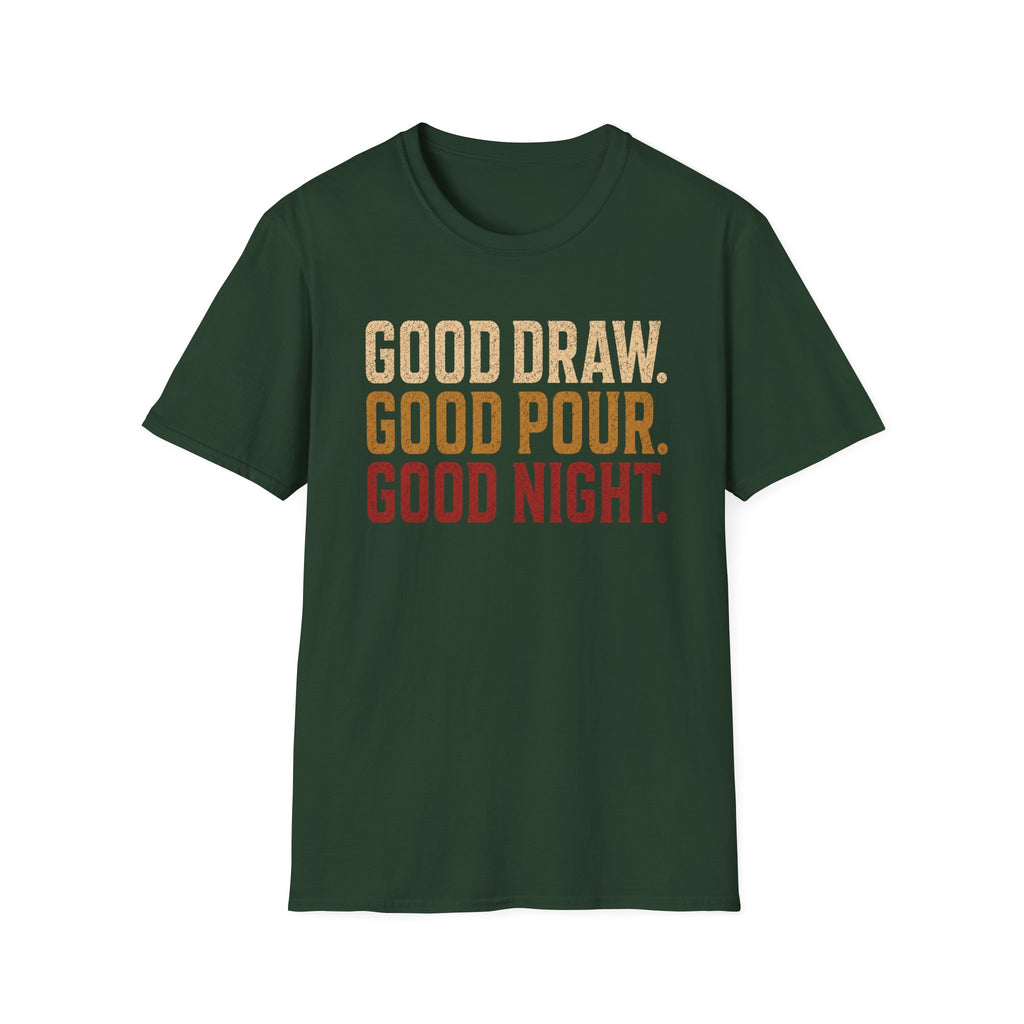 Good Draw. Good Pour. Good Night. (Text Only) T-Shirt
