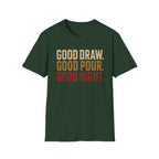 Good Draw. Good Pour. Good Night. (Text Only) T-Shirt