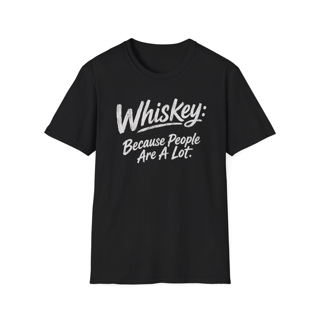 Whiskey: Because People Are A Lot T‑Shirt