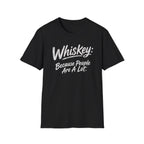 Whiskey: Because People Are A Lot T‑Shirt