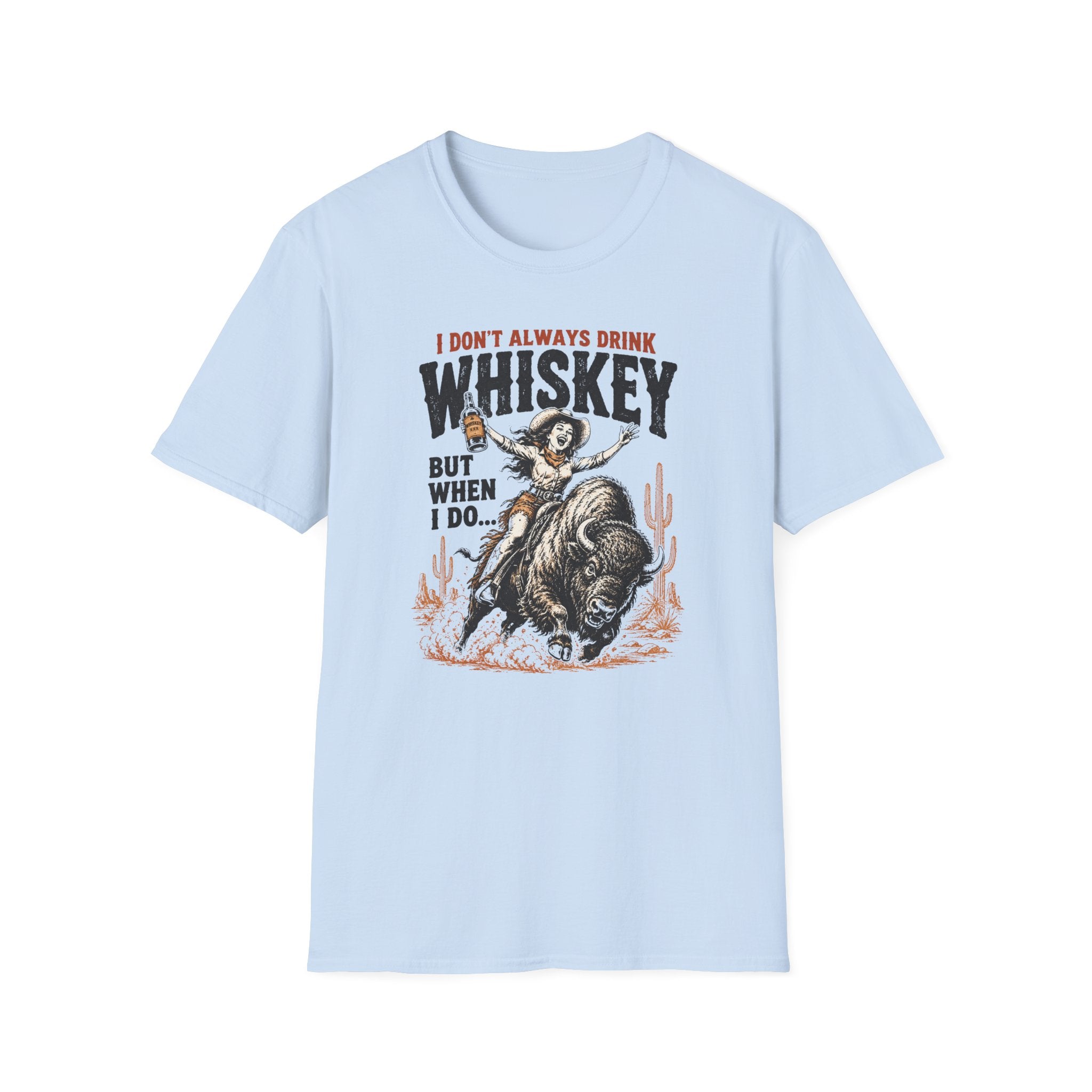 “I Don't Always Drink Whiskey But When I Do…” — Whiskey Cowgirl T-Shirt