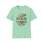 I Have Pour Standards Whiskey T-Shirt