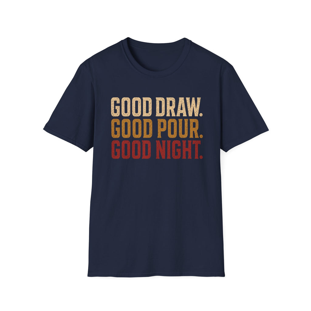 Good Draw. Good Pour. Good Night. (Text Only) T-Shirt