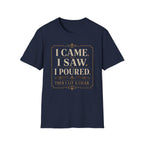 I Came. I Saw. I Poured. T‑Shirt