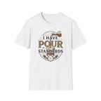 I Have Pour Standards Whiskey T-Shirt