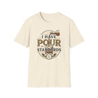 I Have Pour Standards Whiskey T-Shirt