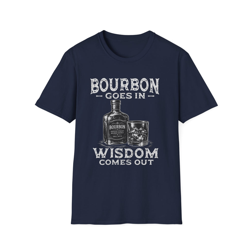 Bourbon Goes In Wisdom Comes Out T-Shirt
