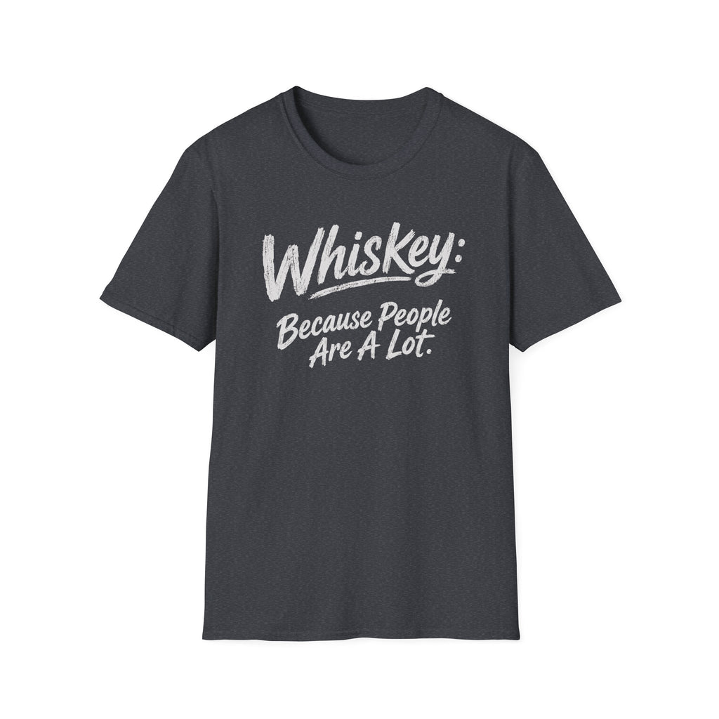 Whiskey: Because People Are A Lot T‑Shirt
