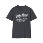 Whiskey: Because People Are A Lot T‑Shirt