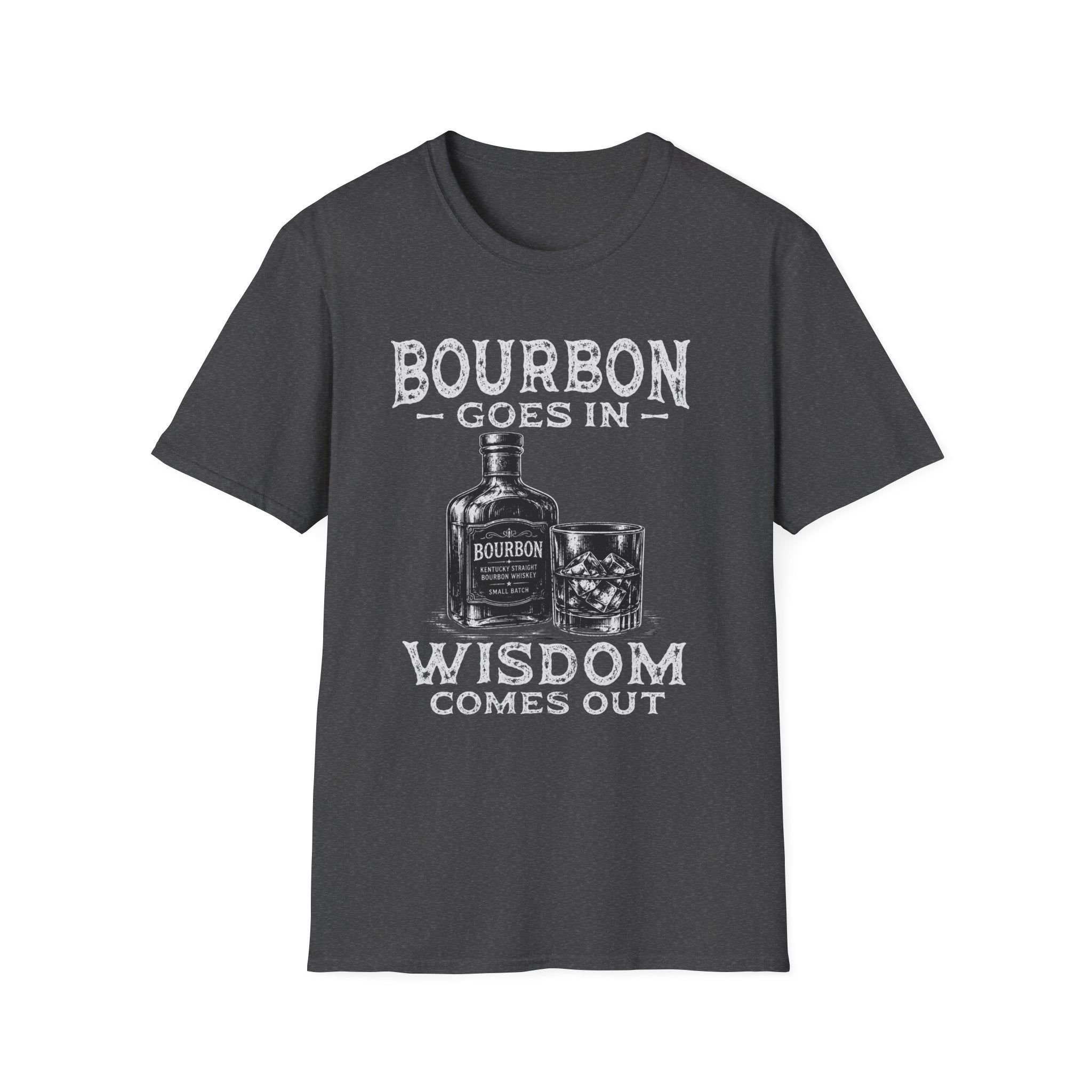 Bourbon Goes In Wisdom Comes Out T-Shirt