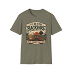 I'll Be In The Backyard T-Shirt