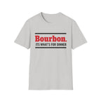 T-Shirt — "Bourbon. It's What's For Dinner" Funny Drinking Shirt