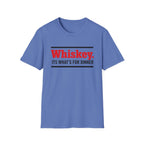 Whiskey It’s What’s For Dinner T-Shirt