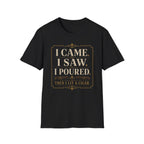I Came. I Saw. I Poured. T‑Shirt