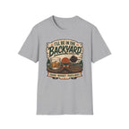 I'll Be In The Backyard T-Shirt