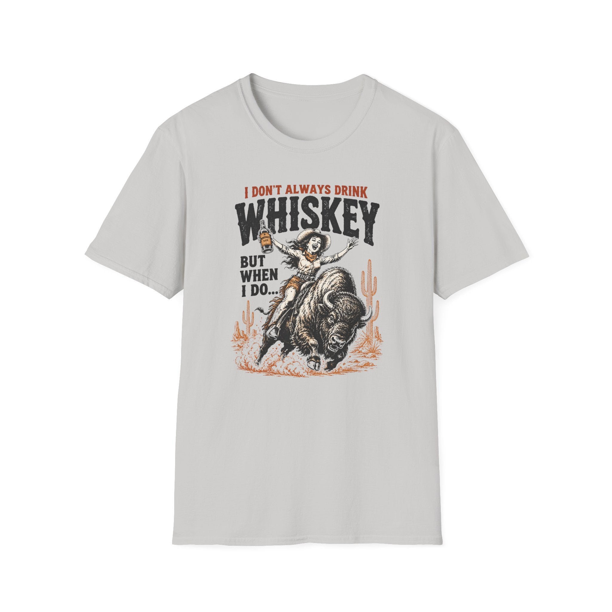 “I Don't Always Drink Whiskey But When I Do…” — Whiskey Cowgirl T-Shirt