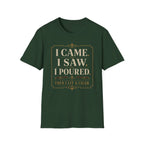 I Came. I Saw. I Poured. T‑Shirt