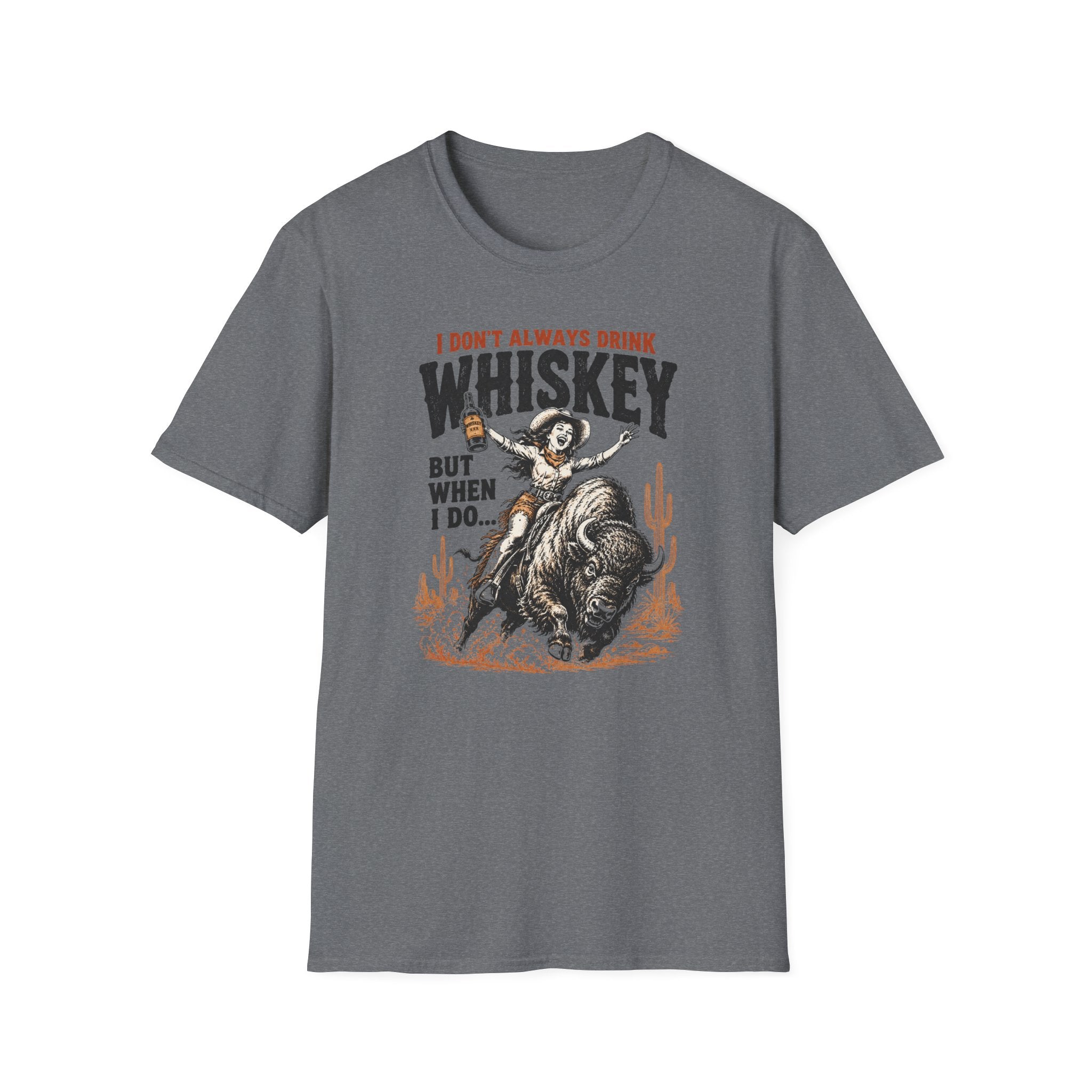 “I Don't Always Drink Whiskey But When I Do…” — Whiskey Cowgirl T-Shirt