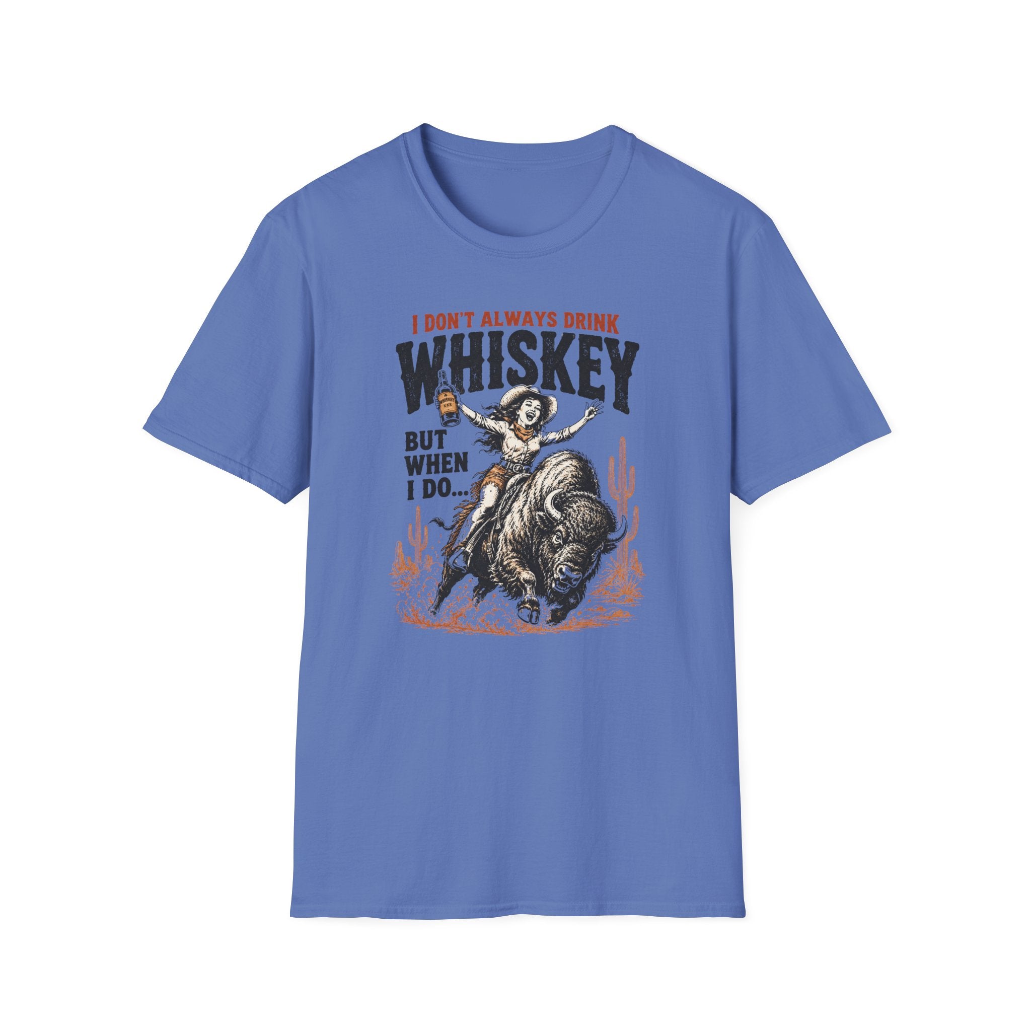 “I Don't Always Drink Whiskey But When I Do…” — Whiskey Cowgirl T-Shirt