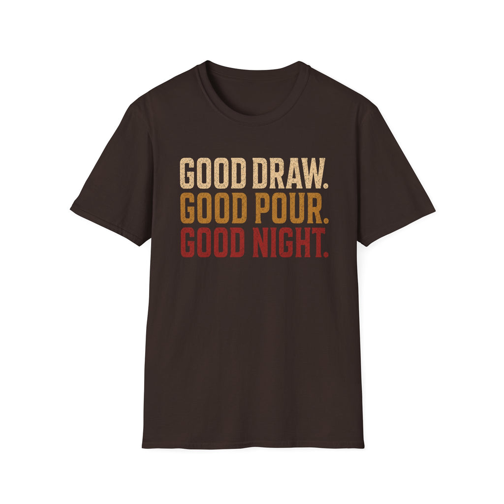 Good Draw. Good Pour. Good Night. (Text Only) T-Shirt