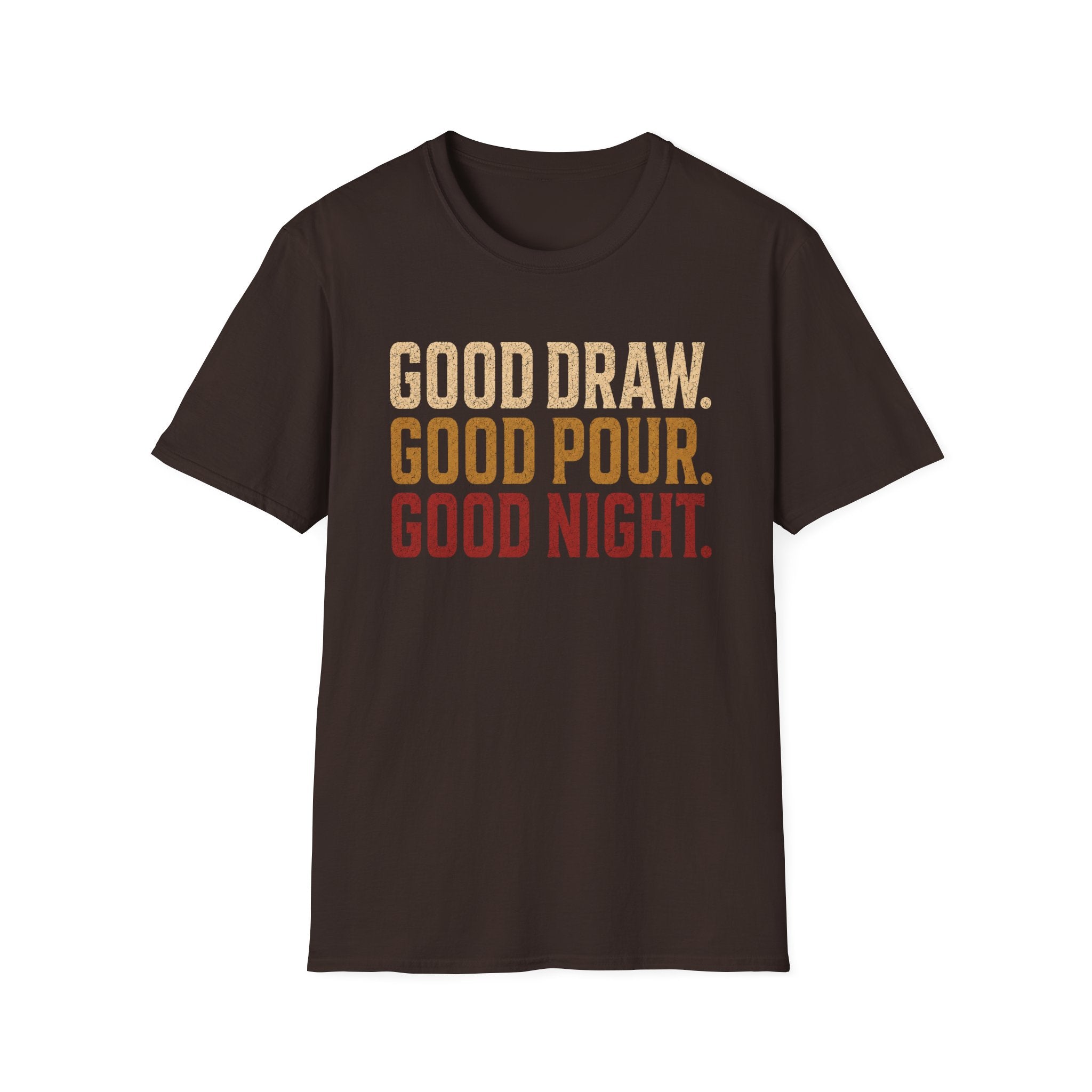 Good Draw. Good Pour. Good Night. (Text Only) T-Shirt