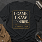 I Came. I Saw. I Poured. T‑Shirt