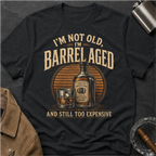 I'm Not Old Barrel Aged T-Shirt