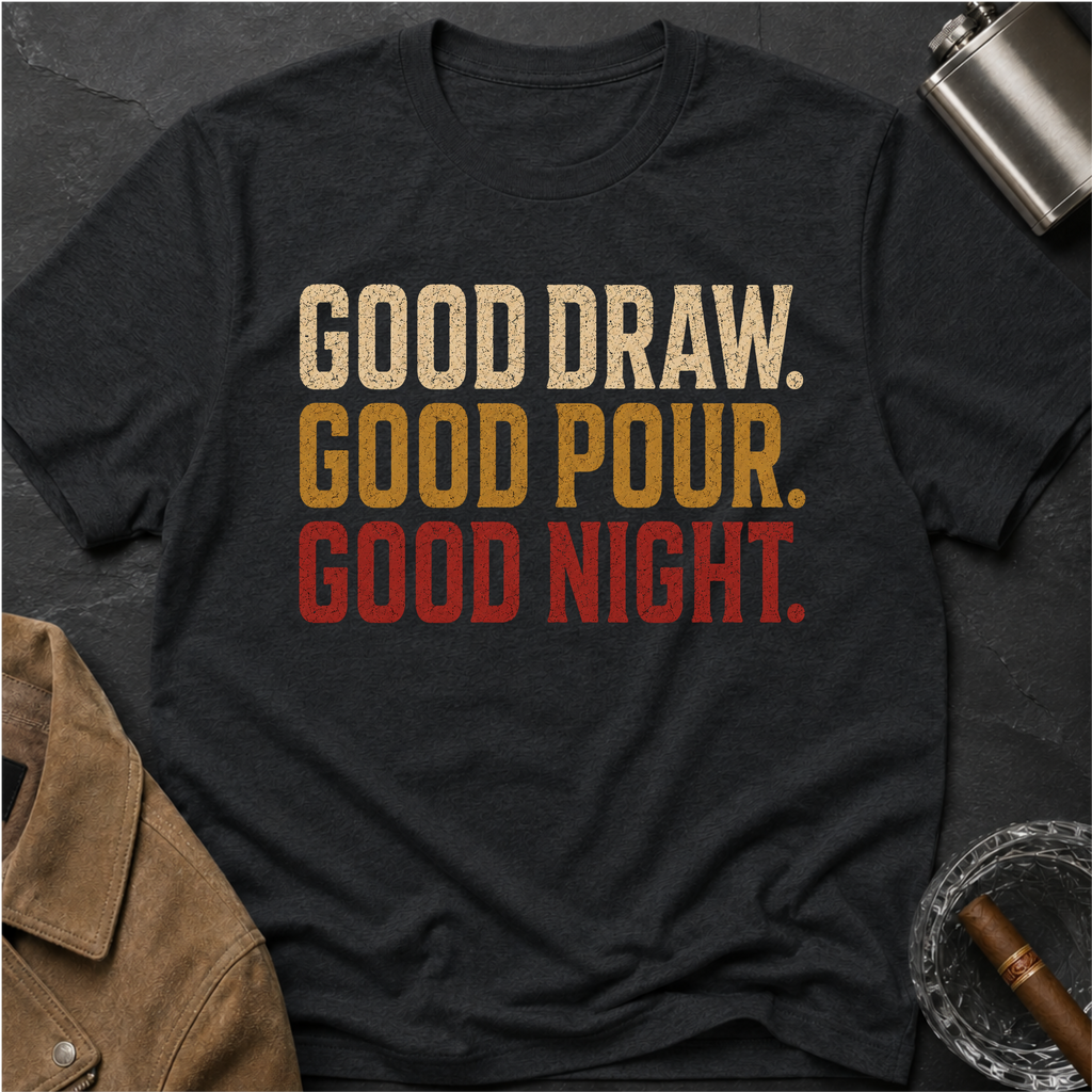 Good Draw. Good Pour. Good Night. (Text Only) T-Shirt