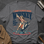 Whiskey Rodeo T‑Shirt — “I Don’t Always Drink Whiskey But When I Do…” Graphic Tee