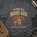I'm Not Old Barrel Aged T-Shirt