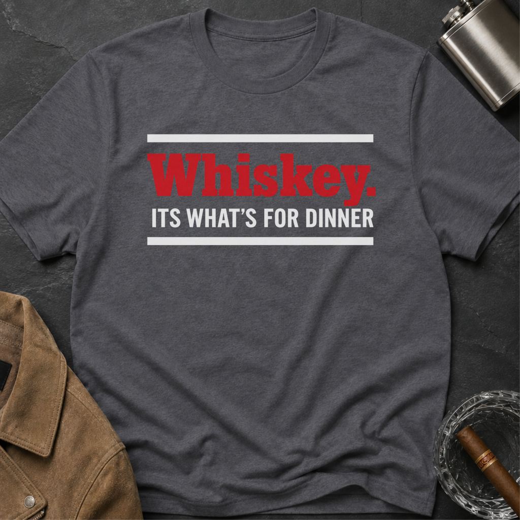 Whiskey It's What's for Dinner T-Shirt