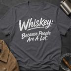 Whiskey: Because People Are A Lot T‑Shirt