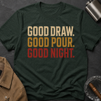 Good Draw. Good Pour. Good Night. (Text Only) T-Shirt