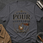 I Have Pour Standards Whiskey T-Shirt