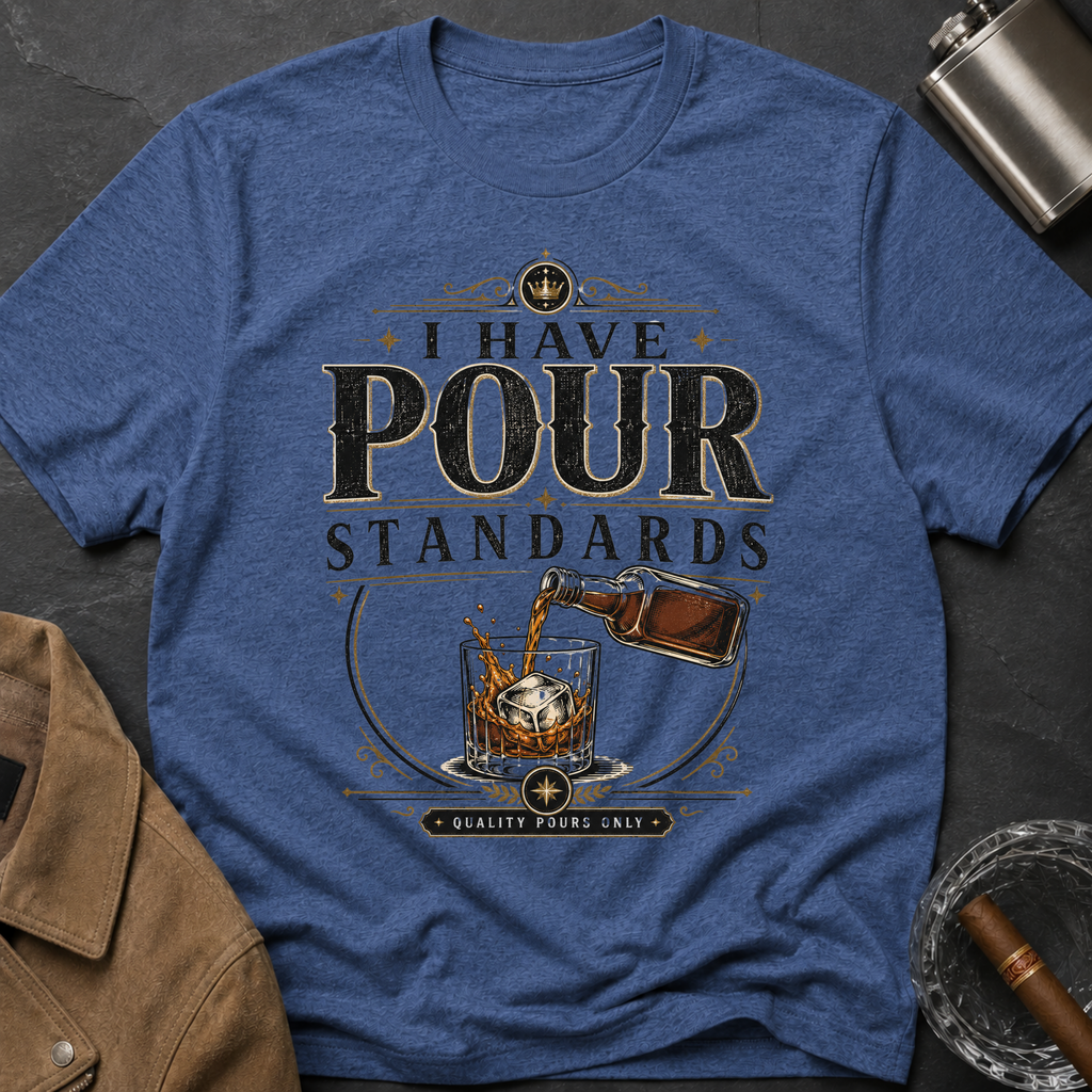 I Have Pour Standards Whiskey T-Shirt