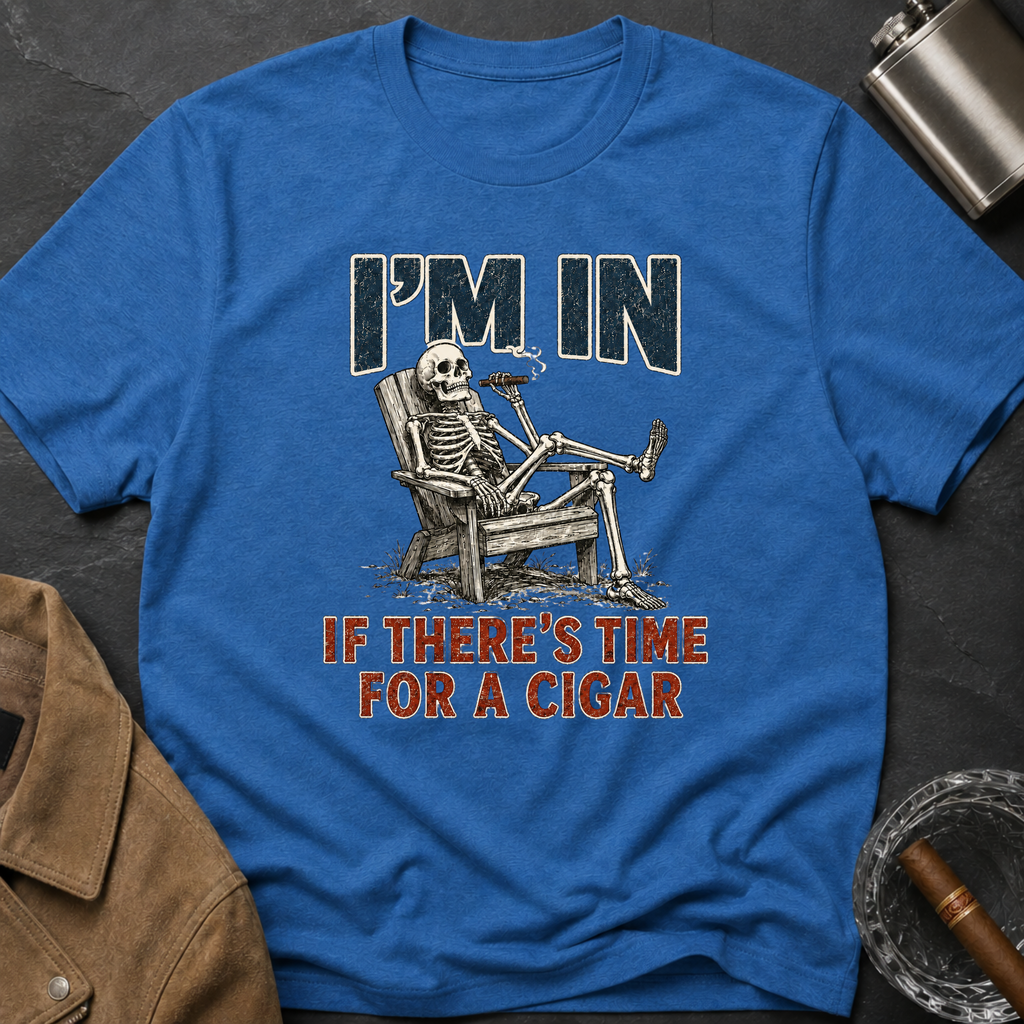 I'm In If There's Time For A Cigar -- Skeleton T-Shirt