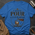 I Have Pour Standards Whiskey T-Shirt