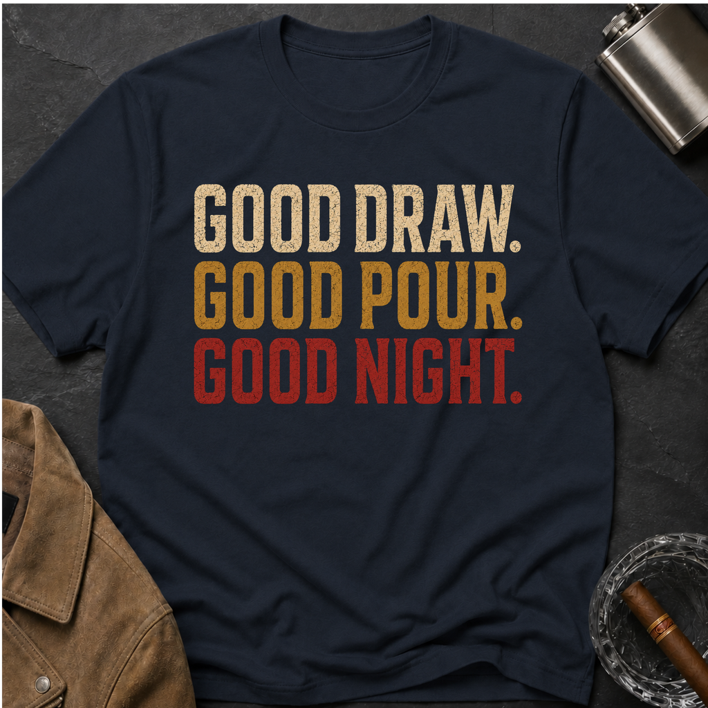 Good Draw. Good Pour. Good Night. (Text Only) T-Shirt