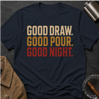 Good Draw. Good Pour. Good Night. (Text Only) T-Shirt