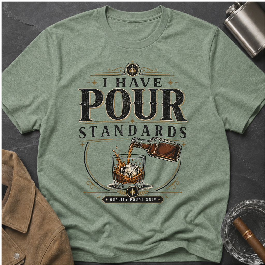 I Have Pour Standards Whiskey T-Shirt