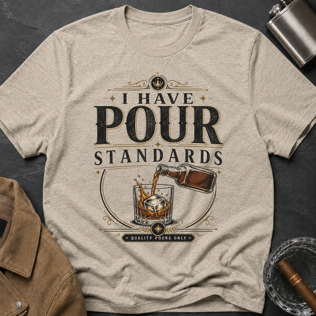 I Have Pour Standards Whiskey T-Shirt