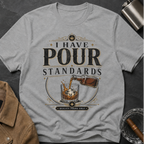 I Have Pour Standards Whiskey T-Shirt